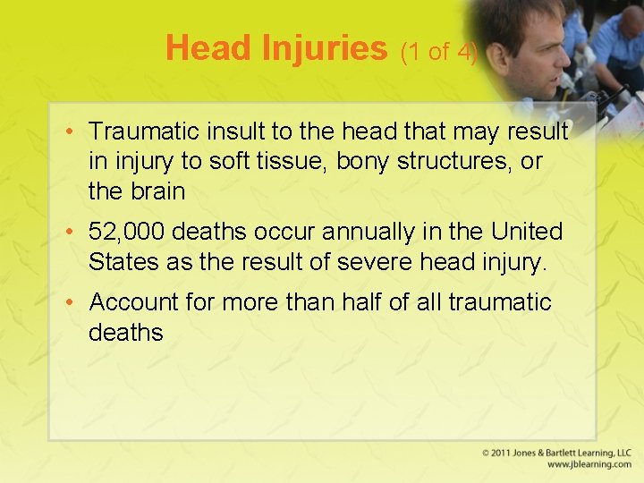 Head Injuries (1 of 4) • Traumatic insult to the head that may result