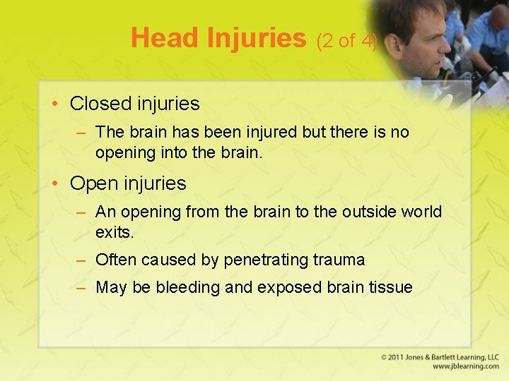 Head Injuries (2 of 4) • Closed injuries – The brain has been injured