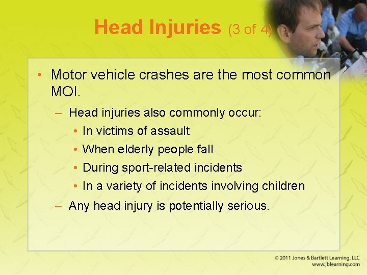 Head Injuries (3 of 4) • Motor vehicle crashes are the most common MOI.