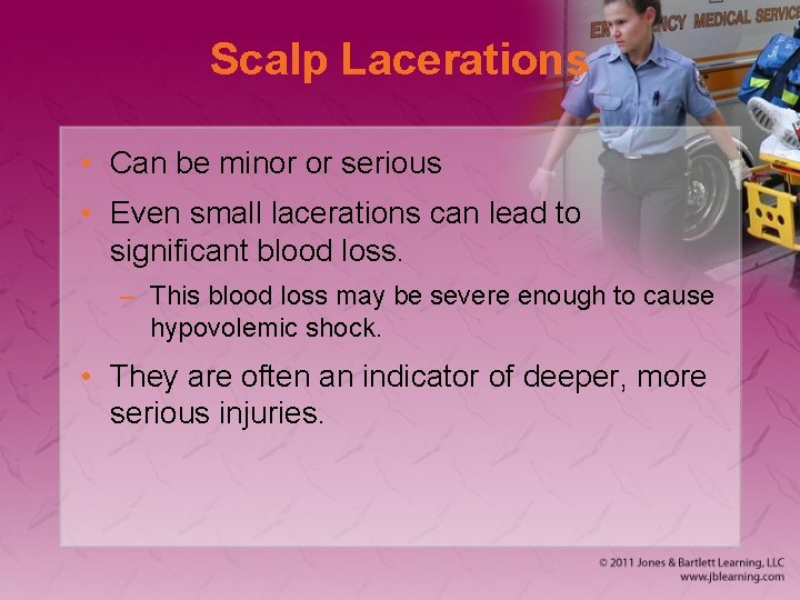 Scalp Lacerations • Can be minor or serious • Even small lacerations can lead