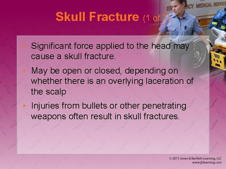 Skull Fracture (1 of 7) • Significant force applied to the head may cause