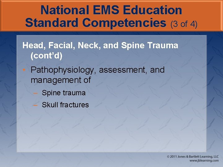 National EMS Education Standard Competencies (3 of 4) Head, Facial, Neck, and Spine Trauma