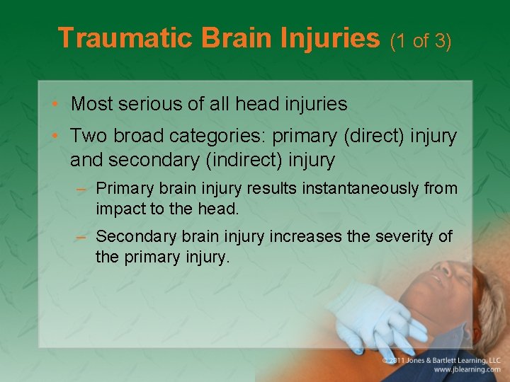 Traumatic Brain Injuries (1 of 3) • Most serious of all head injuries •