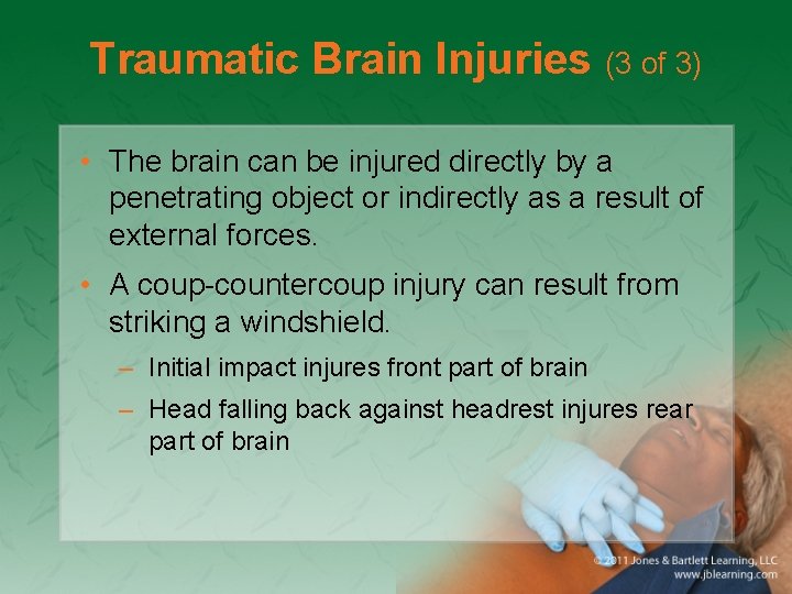 Traumatic Brain Injuries (3 of 3) • The brain can be injured directly by