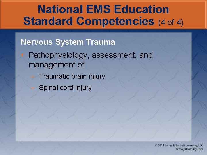 National EMS Education Standard Competencies (4 of 4) Nervous System Trauma • Pathophysiology, assessment,