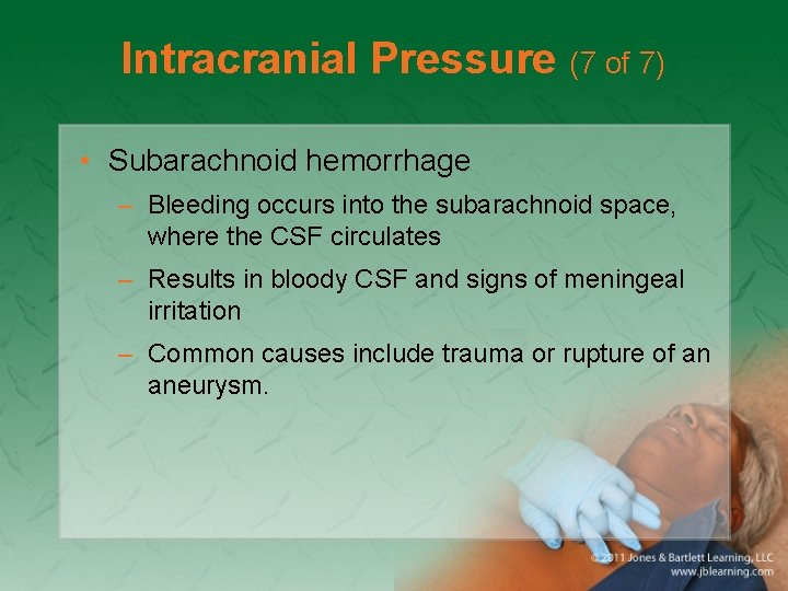 Intracranial Pressure (7 of 7) • Subarachnoid hemorrhage – Bleeding occurs into the subarachnoid