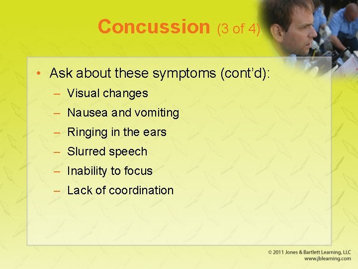 Concussion (3 of 4) • Ask about these symptoms (cont’d): – Visual changes –