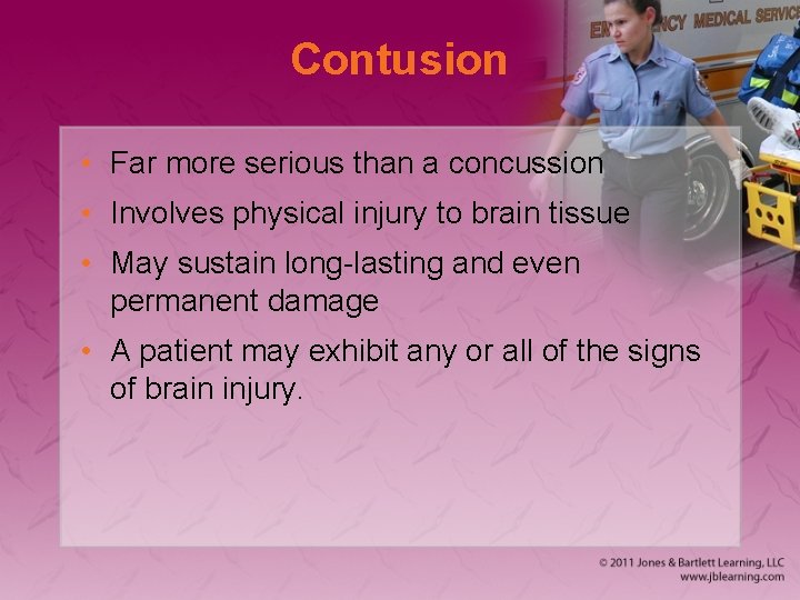 Contusion • Far more serious than a concussion • Involves physical injury to brain