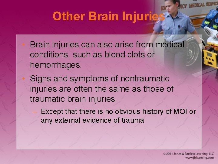 Other Brain Injuries • Brain injuries can also arise from medical conditions, such as