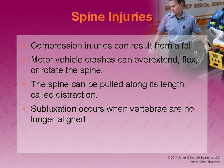 Spine Injuries • Compression injuries can result from a fall. • Motor vehicle crashes