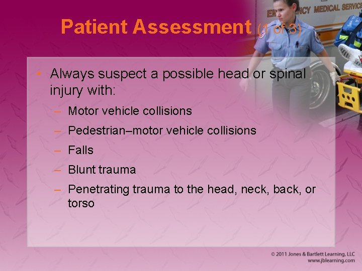 Patient Assessment (1 of 3) • Always suspect a possible head or spinal injury