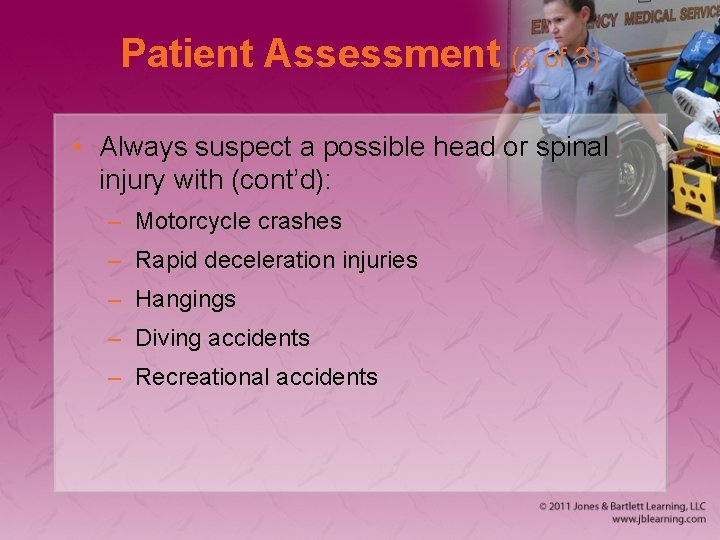 Patient Assessment (2 of 3) • Always suspect a possible head or spinal injury