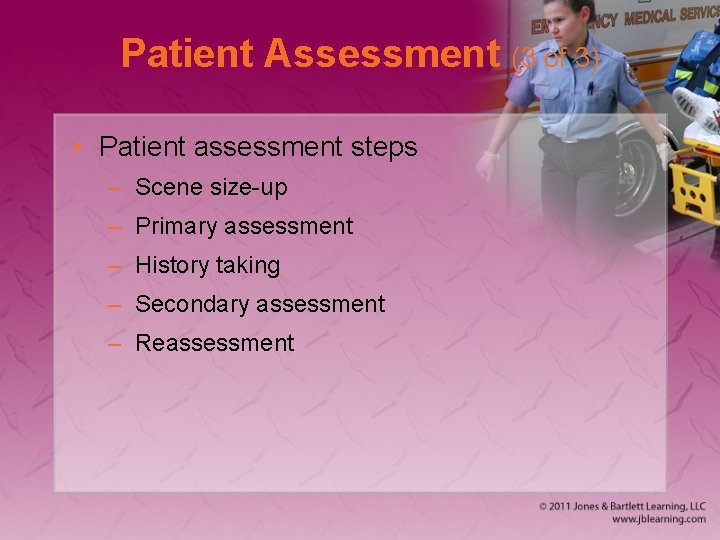 Patient Assessment (3 of 3) • Patient assessment steps – Scene size-up – Primary