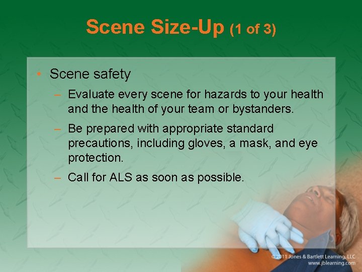 Scene Size-Up (1 of 3) • Scene safety – Evaluate every scene for hazards