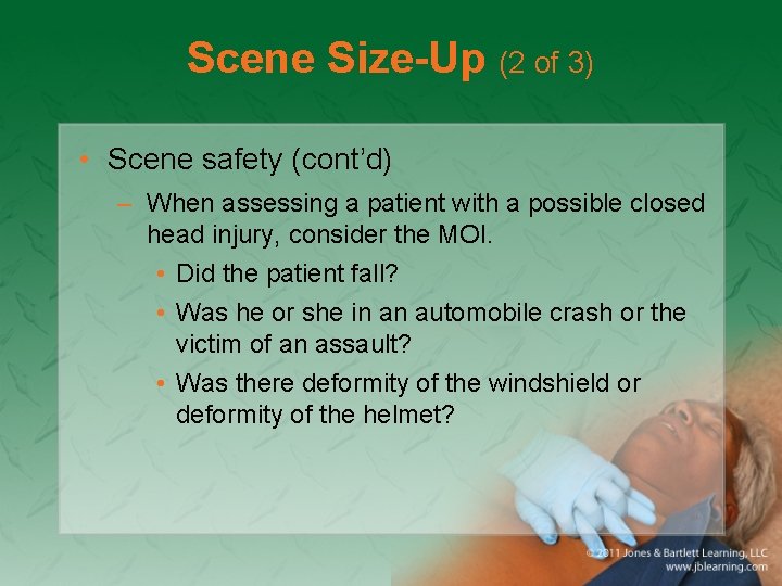 Scene Size-Up (2 of 3) • Scene safety (cont’d) – When assessing a patient