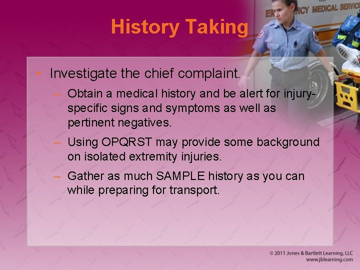 History Taking • Investigate the chief complaint. – Obtain a medical history and be