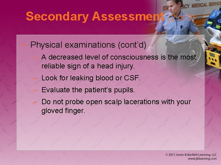 Secondary Assessment (2 of 6) • Physical examinations (cont’d) – A decreased level of