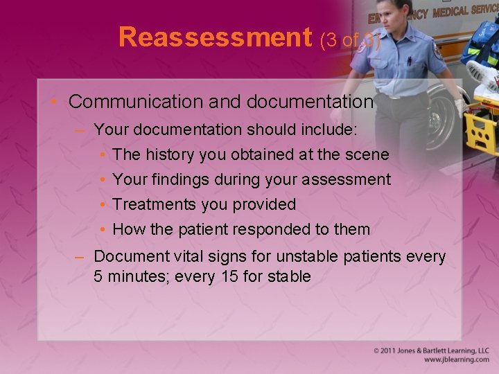 Reassessment (3 of 3) • Communication and documentation – Your documentation should include: •