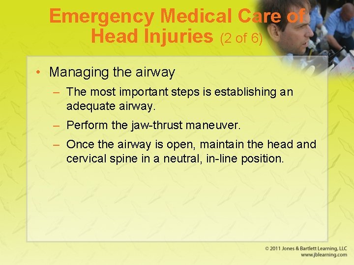 Emergency Medical Care of Head Injuries (2 of 6) • Managing the airway –