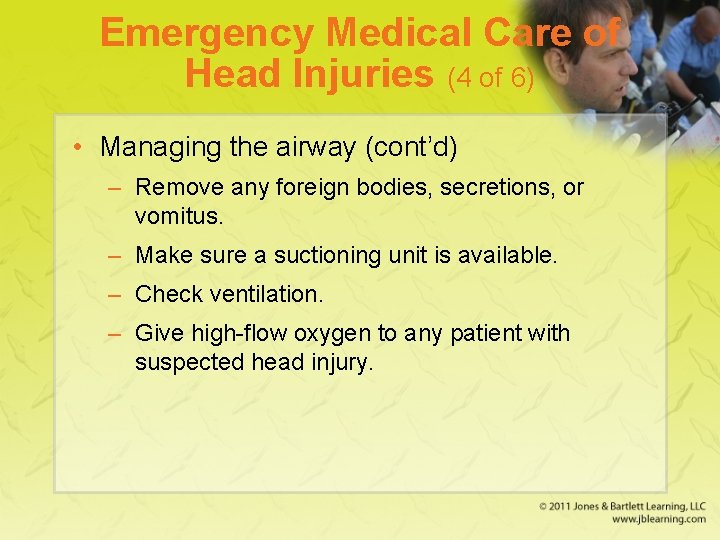 Emergency Medical Care of Head Injuries (4 of 6) • Managing the airway (cont’d)