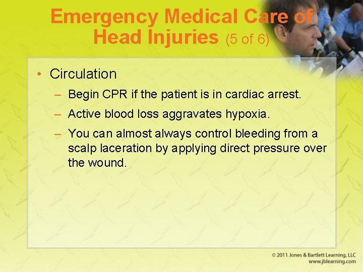 Emergency Medical Care of Head Injuries (5 of 6) • Circulation – Begin CPR