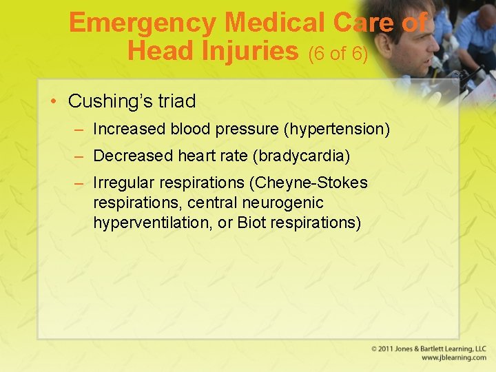 Emergency Medical Care of Head Injuries (6 of 6) • Cushing’s triad – Increased