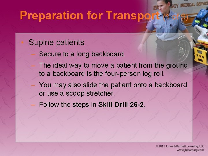 Preparation for Transport (1 of 9) • Supine patients – Secure to a long