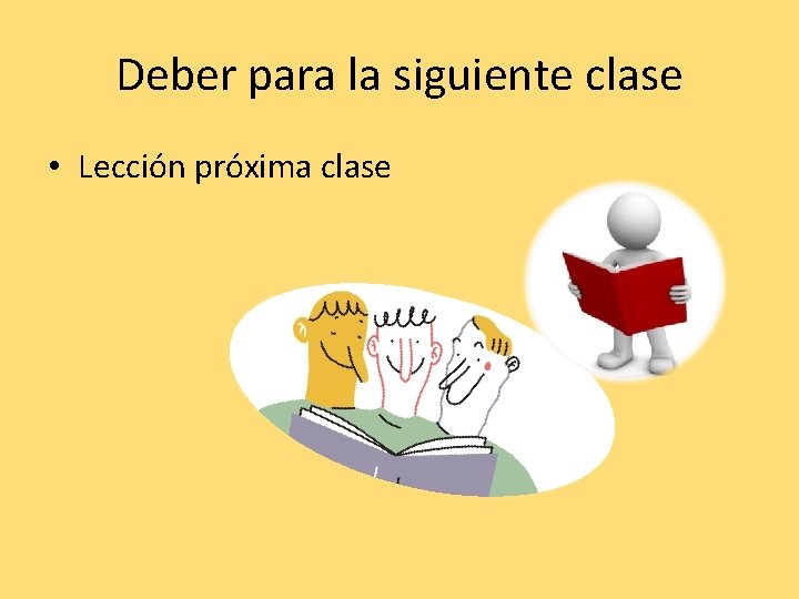 Deber para la siguiente clase • Lección próxima clase Deber para la siguiente clase • Lección próxima clase