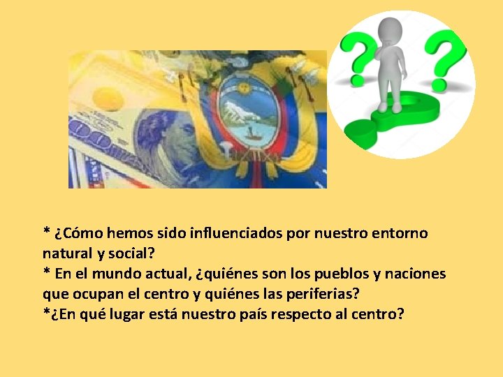 * ¿Cómo hemos sido influenciados por nuestro entorno natural y social? * En el * ¿Cómo hemos sido influenciados por nuestro entorno natural y social? * En el