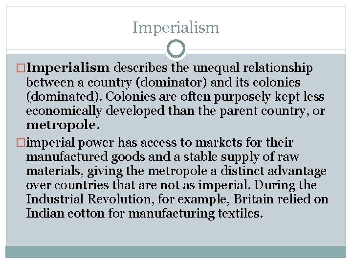 Imperialism �Imperialism describes the unequal relationship between a country (dominator) and its colonies (dominated).
