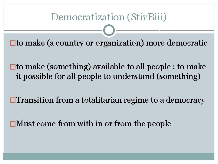 Democratization (Stiv. Biii) �to make (a country or organization) more democratic �to make (something)