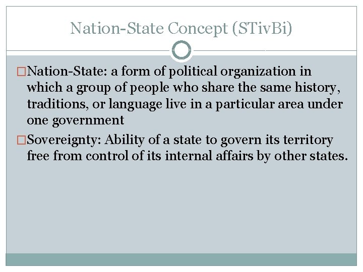 Nation-State Concept (STiv. Bi) �Nation-State: a form of political organization in which a group