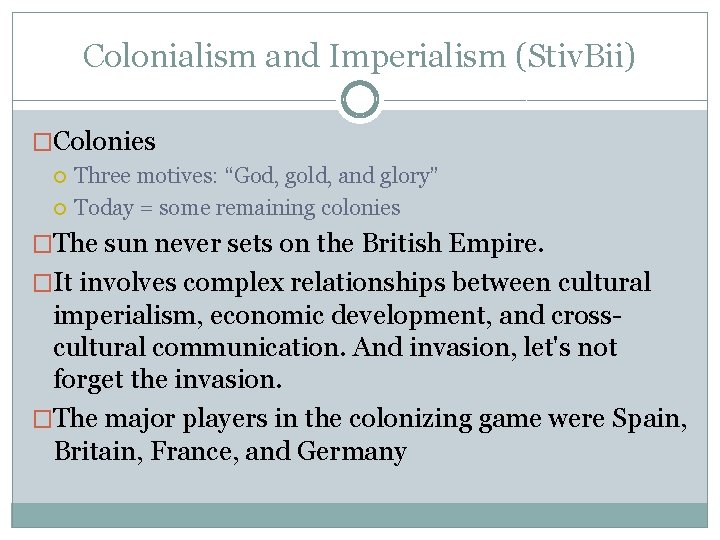 Colonialism and Imperialism (Stiv. Bii) �Colonies Three motives: “God, gold, and glory” Today =