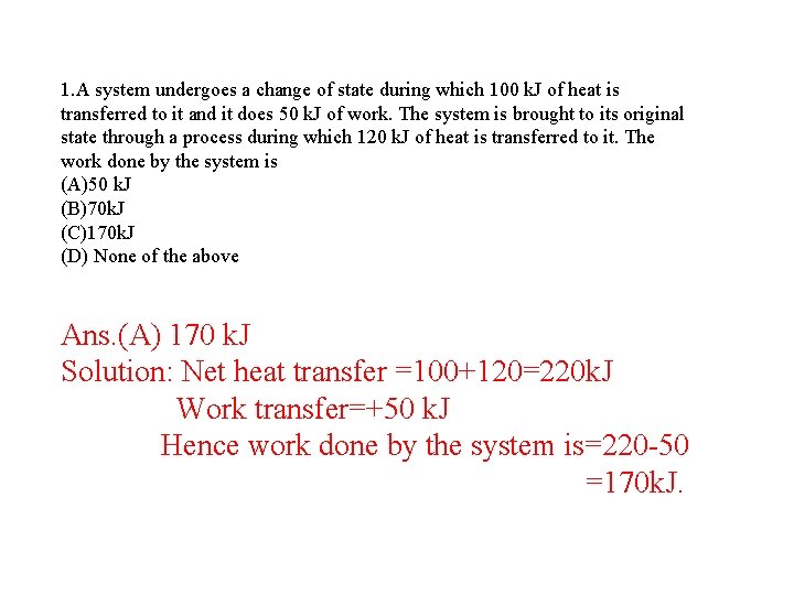 1. A system undergoes a change of state during which 100 k. J of 1. A system undergoes a change of state during which 100 k. J of