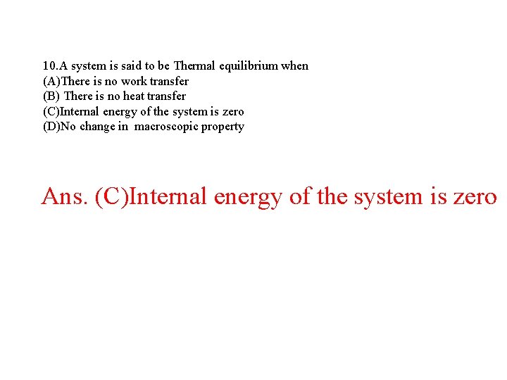 10. A system is said to be Thermal equilibrium when (A)There is no work 10. A system is said to be Thermal equilibrium when (A)There is no work