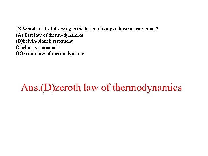 13. Which of the following is the basis of temperature measurement? (A) first law 13. Which of the following is the basis of temperature measurement? (A) first law