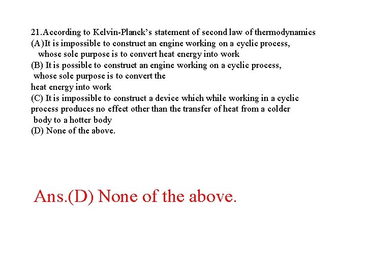 21. According to Kelvin-Planck’s statement of second law of thermodynamics (A) It is impossible 21. According to Kelvin-Planck’s statement of second law of thermodynamics (A) It is impossible