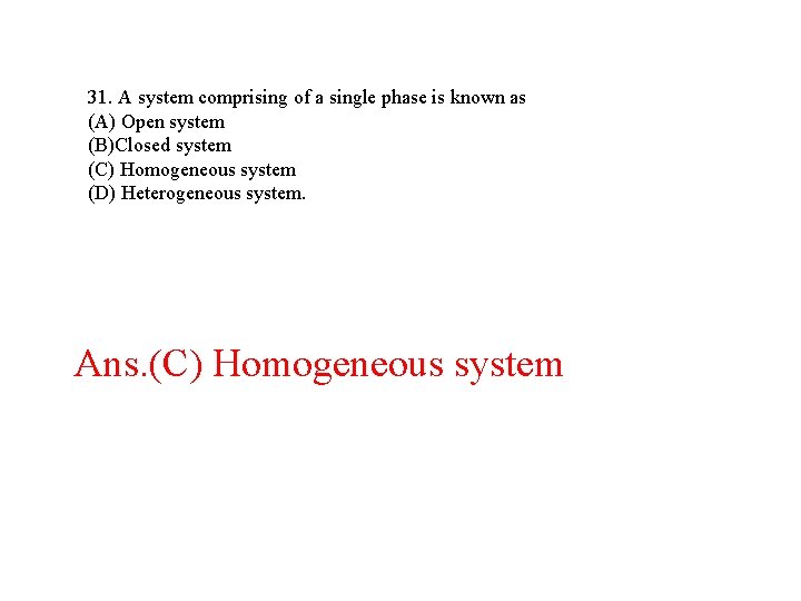 31. A system comprising of a single phase is known as (A) Open system 31. A system comprising of a single phase is known as (A) Open system