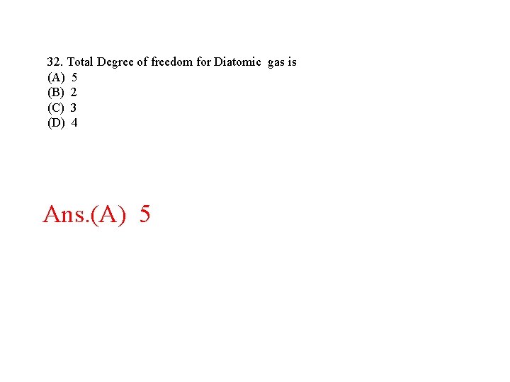 32. Total Degree of freedom for Diatomic gas is (A) 5 (B) 2 (C) 32. Total Degree of freedom for Diatomic gas is (A) 5 (B) 2 (C)