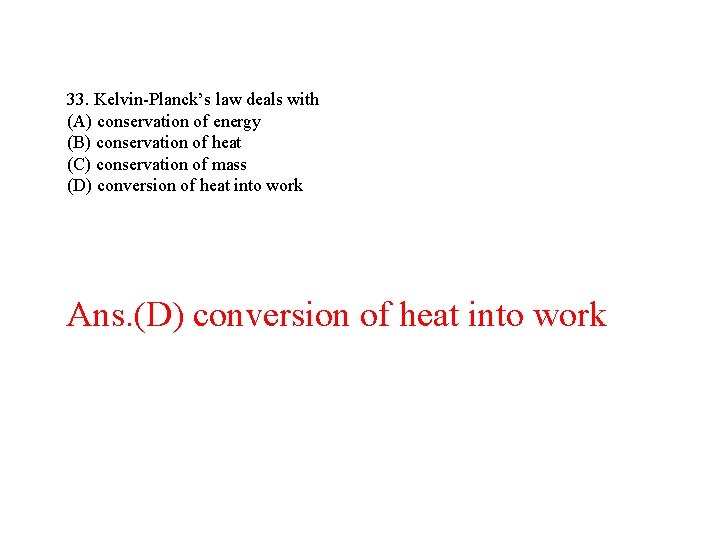 33. Kelvin-Planck’s law deals with (A) conservation of energy (B) conservation of heat (C) 33. Kelvin-Planck’s law deals with (A) conservation of energy (B) conservation of heat (C)