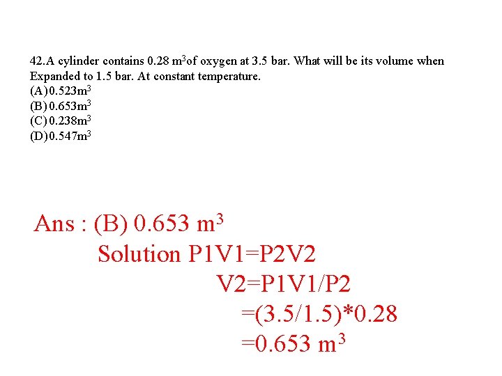 42. A cylinder contains 0. 28 m 3 of oxygen at 3. 5 bar. 42. A cylinder contains 0. 28 m 3 of oxygen at 3. 5 bar.
