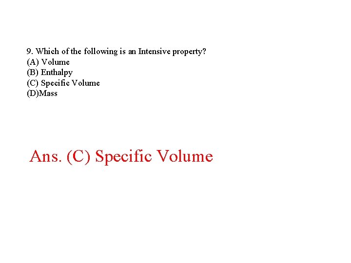 9. Which of the following is an Intensive property? (A) Volume (B) Enthalpy (C) 9. Which of the following is an Intensive property? (A) Volume (B) Enthalpy (C)