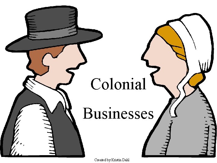 Colonial Businesses Created by Kristin Dahl 