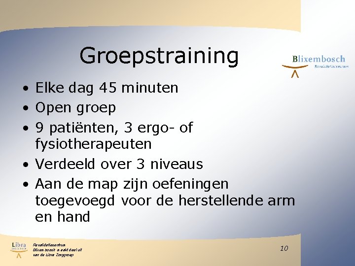 Groepstraining • Elke dag 45 minuten • Open groep • 9 patiënten, 3 ergo- Groepstraining • Elke dag 45 minuten • Open groep • 9 patiënten, 3 ergo-