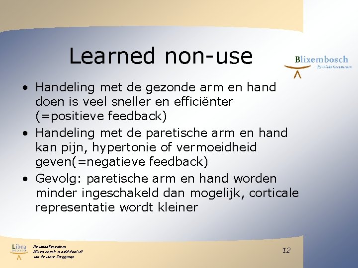 Learned non-use • Handeling met de gezonde arm en hand doen is veel sneller Learned non-use • Handeling met de gezonde arm en hand doen is veel sneller
