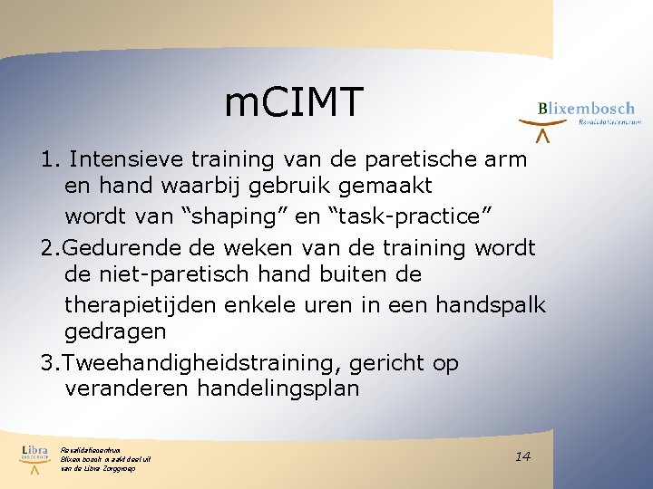 m. CIMT 1. Intensieve training van de paretische arm en hand waarbij gebruik gemaakt m. CIMT 1. Intensieve training van de paretische arm en hand waarbij gebruik gemaakt