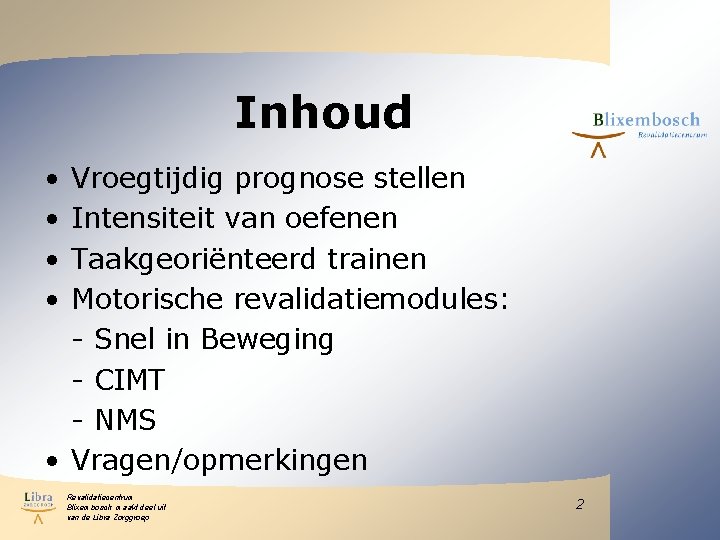 Inhoud • • Vroegtijdig prognose stellen Intensiteit van oefenen Taakgeoriënteerd trainen Motorische revalidatiemodules: - Inhoud • • Vroegtijdig prognose stellen Intensiteit van oefenen Taakgeoriënteerd trainen Motorische revalidatiemodules: -