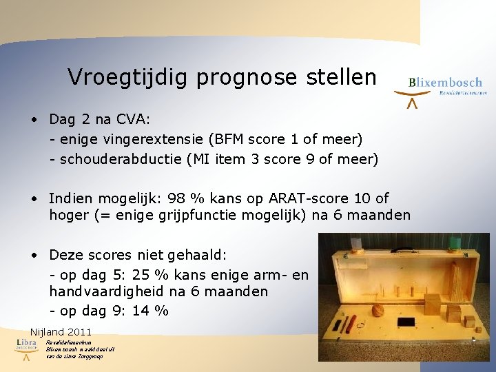Vroegtijdig prognose stellen • Dag 2 na CVA: - enige vingerextensie (BFM score 1 Vroegtijdig prognose stellen • Dag 2 na CVA: - enige vingerextensie (BFM score 1
