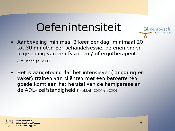 Oefenintensiteit • Aanbeveling: minimaal 2 keer per dag, minimaal 20 tot 30 minuten per Oefenintensiteit • Aanbeveling: minimaal 2 keer per dag, minimaal 20 tot 30 minuten per
