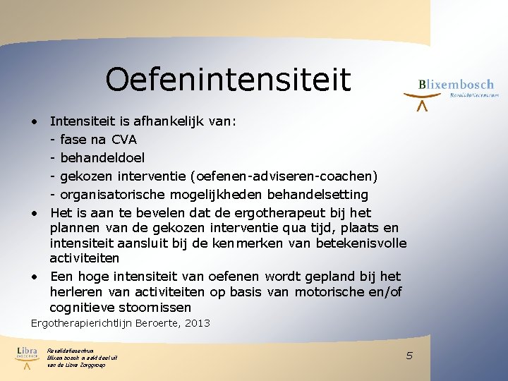 Oefenintensiteit • Intensiteit is afhankelijk van: - fase na CVA - behandeldoel - gekozen Oefenintensiteit • Intensiteit is afhankelijk van: - fase na CVA - behandeldoel - gekozen